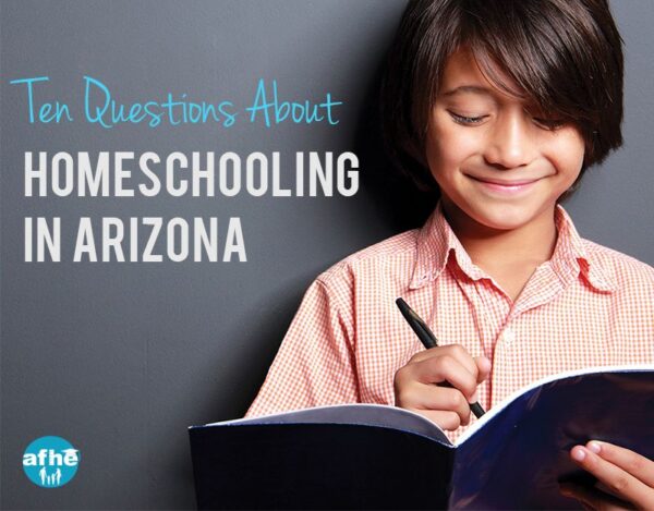 Ten Questions About Homeschooling in Arizona - AFHE